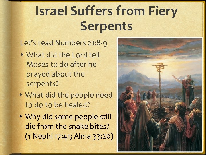 Israel Suffers from Fiery Serpents Let’s read Numbers 21: 8 -9 What did the