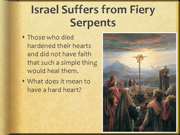 Israel Suffers from Fiery Serpents Those who died hardened their hearts and did not