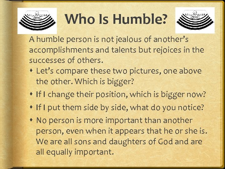 Who Is Humble? A humble person is not jealous of another’s accomplishments and talents
