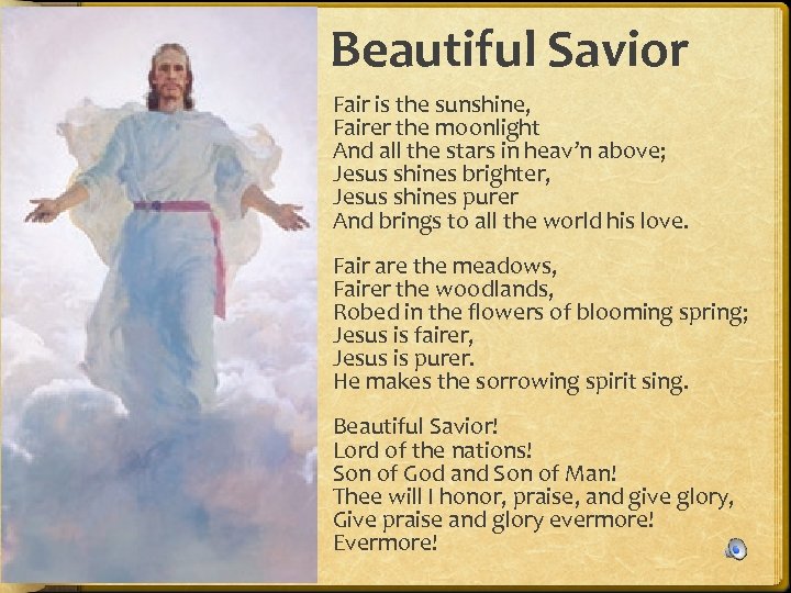 Beautiful Savior Fair is the sunshine, Fairer the moonlight And all the stars in