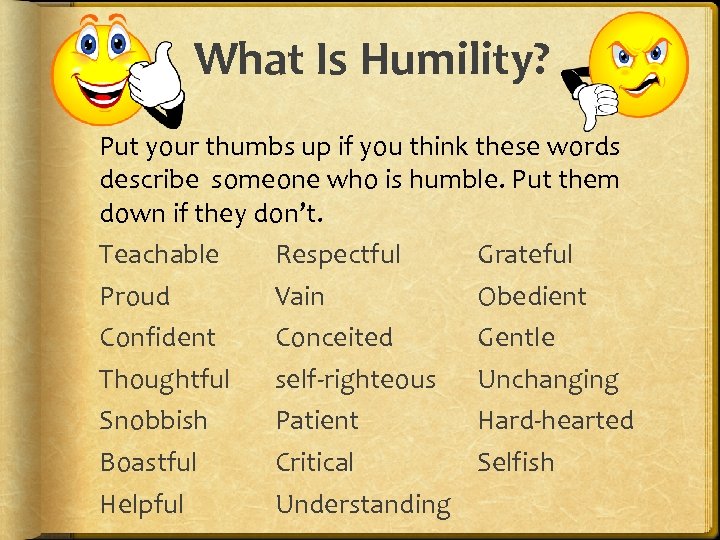 What Is Humility? Put your thumbs up if you think these words describe someone