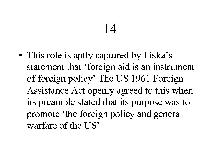 14 • This role is aptly captured by Liska’s statement that ‘foreign aid is
