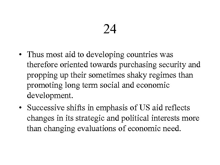 24 • Thus most aid to developing countries was therefore oriented towards purchasing security