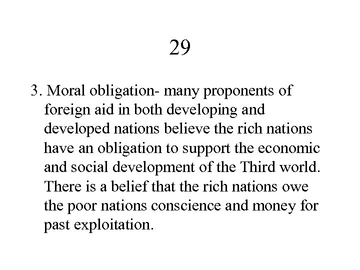 29 3. Moral obligation- many proponents of foreign aid in both developing and developed