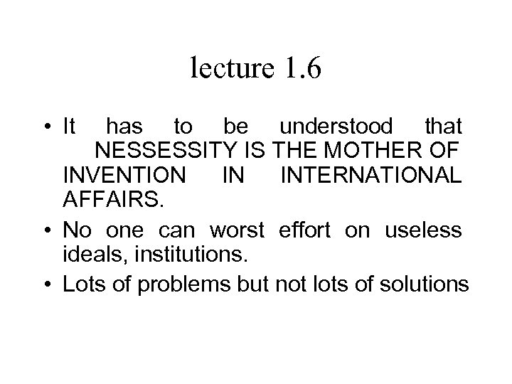 lecture 1. 6 • It has to be understood that NESSESSITY IS THE MOTHER