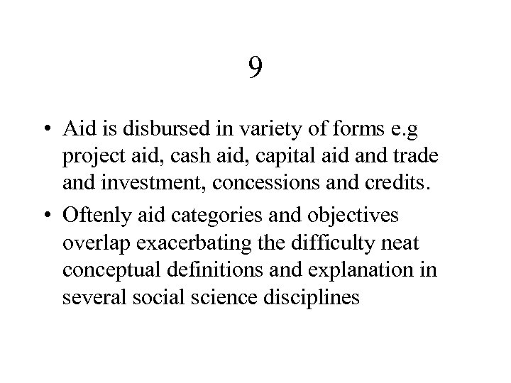 9 • Aid is disbursed in variety of forms e. g project aid, cash