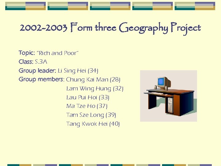 2002 -2003 Form three Geography Project Topic: “Rich and Poor” Class: S. 3 A