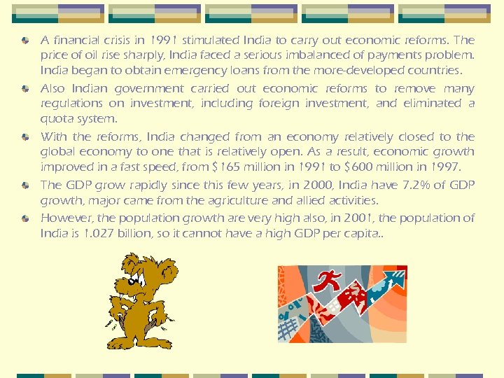 A financial crisis in 1991 stimulated India to carry out economic reforms. The price