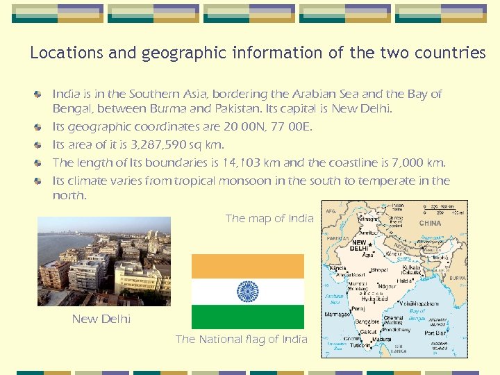 Locations and geographic information of the two countries India is in the Southern Asia,