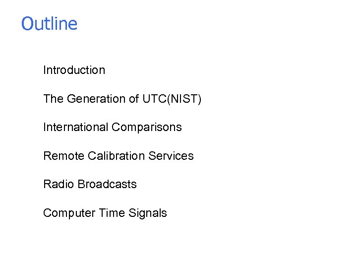 Outline • Introduction • The Generation of UTC(NIST) • International Comparisons • Remote Calibration