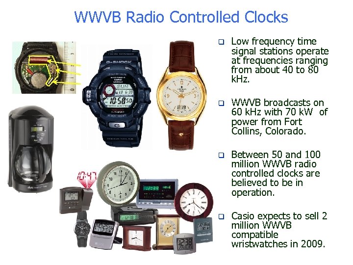 WWVB Radio Controlled Clocks q Low frequency time signal stations operate at frequencies ranging