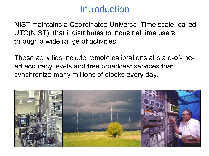 Introduction NIST maintains a Coordinated Universal Time scale, called UTC(NIST), that it distributes to