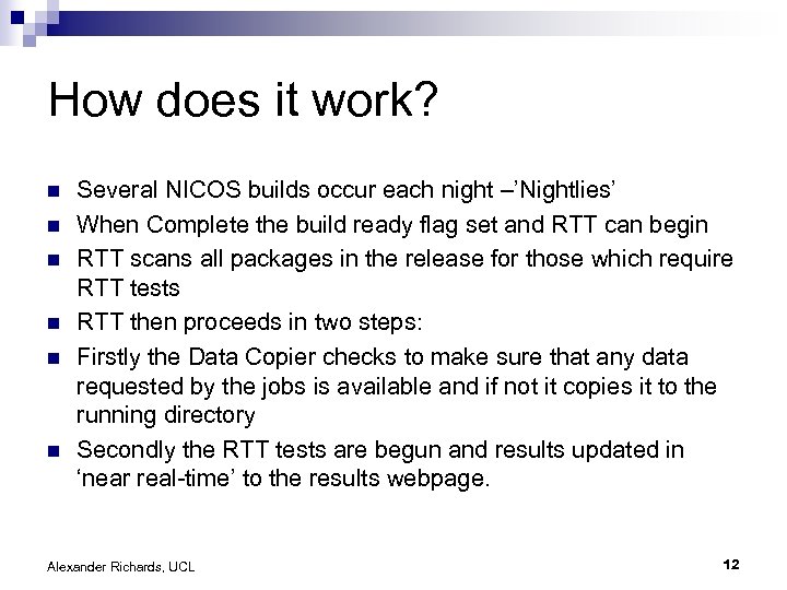 How does it work? n n n Several NICOS builds occur each night –’Nightlies’