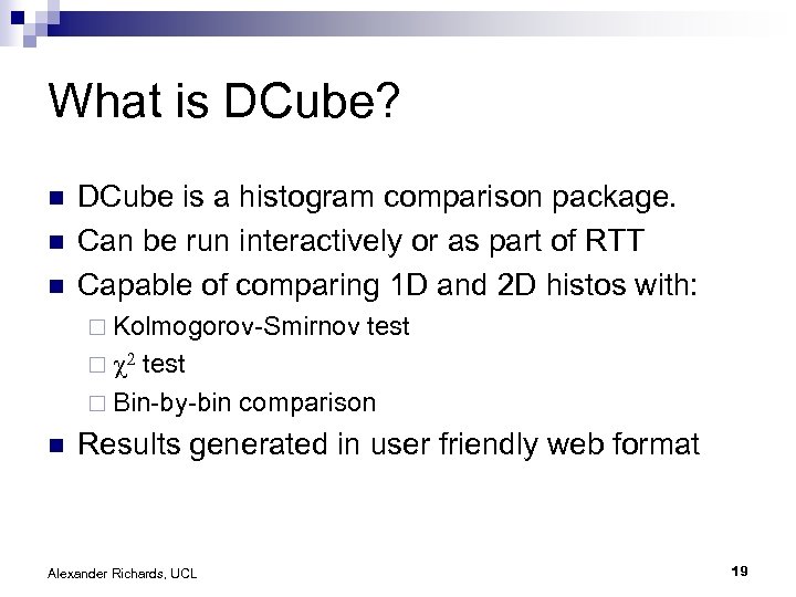 What is DCube? n n n DCube is a histogram comparison package. Can be