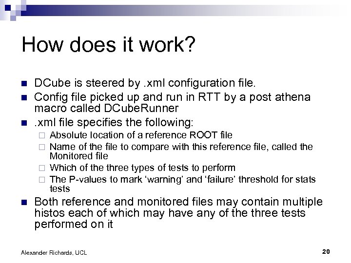 How does it work? n n n DCube is steered by. xml configuration file.