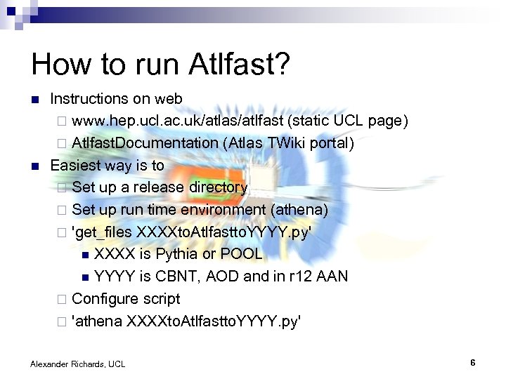 How to run Atlfast? n n Instructions on web ¨ www. hep. ucl. ac.