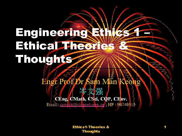 Engineering Ethics 1 – Ethical Theories & Thoughts Engr Prof Dr Sam Man Keong
