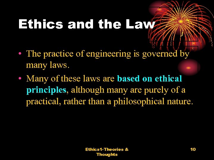 Ethics and the Law • The practice of engineering is governed by many laws.