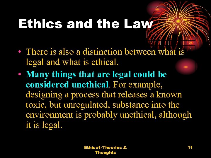 Ethics and the Law • There is also a distinction between what is legal