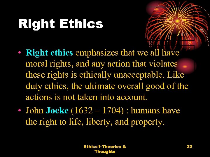 Right Ethics • Right ethics emphasizes that we all have moral rights, and any