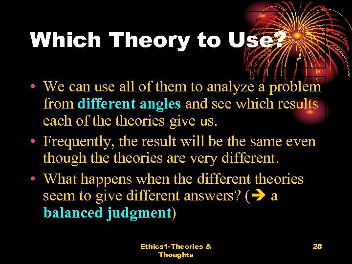 Which Theory to Use? • We can use all of them to analyze a