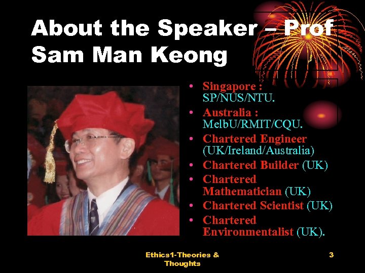 About the Speaker – Prof Sam Man Keong • Singapore : SP/NUS/NTU. • Australia