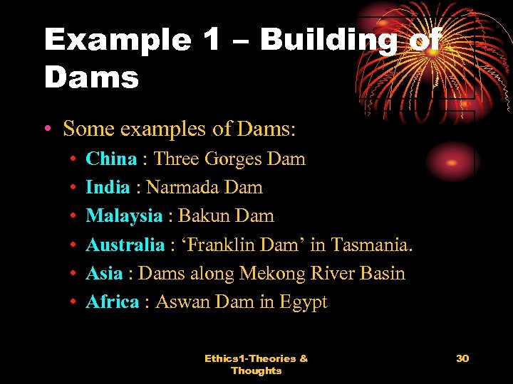 Example 1 – Building of Dams • Some examples of Dams: • • •