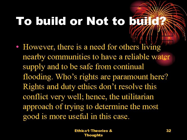 To build or Not to build? • However, there is a need for others
