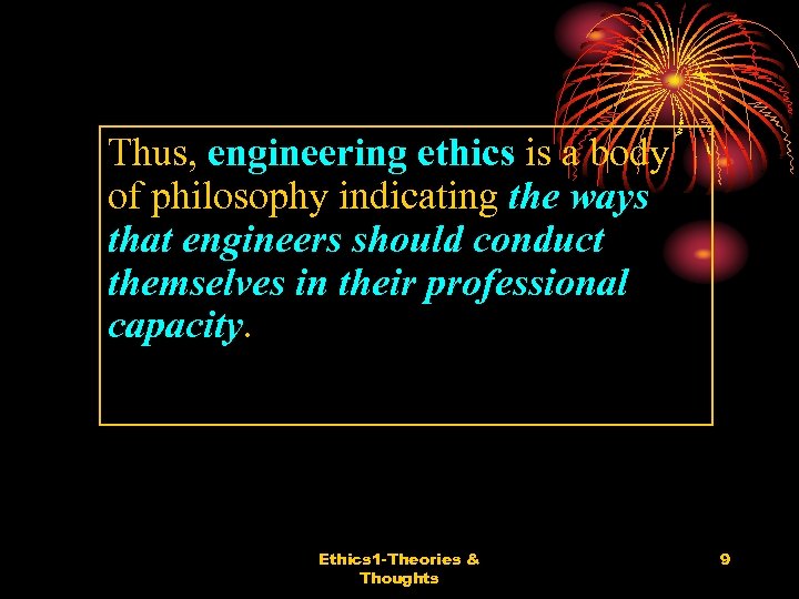 Thus, engineering ethics is a body of philosophy indicating the ways that engineers should