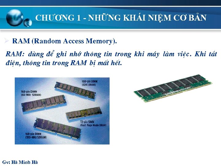 CHƯƠNG 1 - NHỮNG KHÁI NIỆM CƠ BẢN Ø RAM (Random Access Memory). RAM: