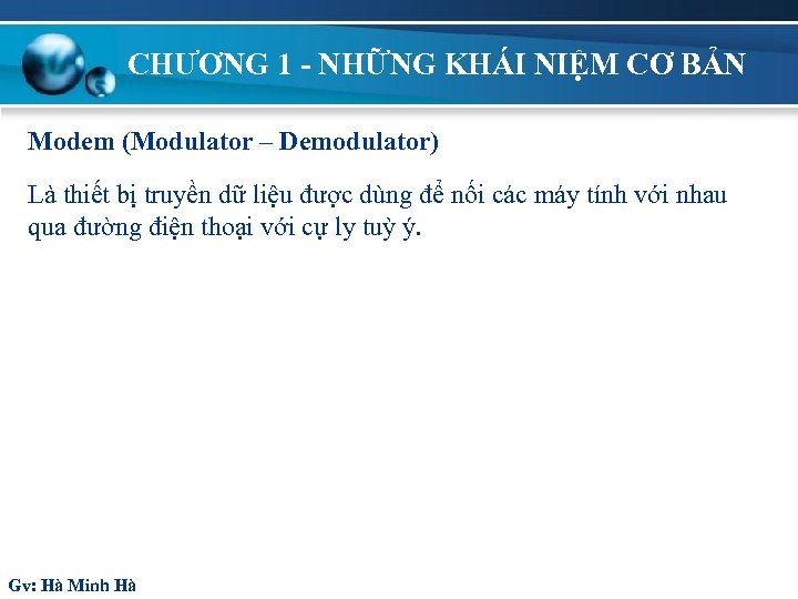 CHƯƠNG 1 - NHỮNG KHÁI NIỆM CƠ BẢN Modem (Modulator – Demodulator) Là thiết