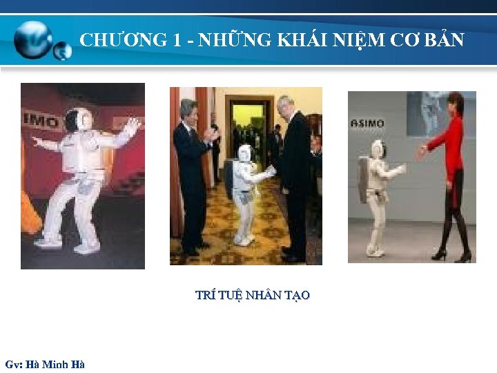 CHƯƠNG 1 - NHỮNG KHÁI NIỆM CƠ BẢN TrÝ tuÖ nh©n t¹o Gv: Hà