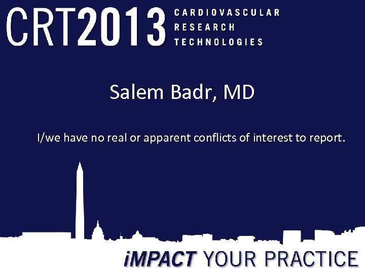 Salem Badr, MD I/we have no real or apparent conflicts of interest to report.