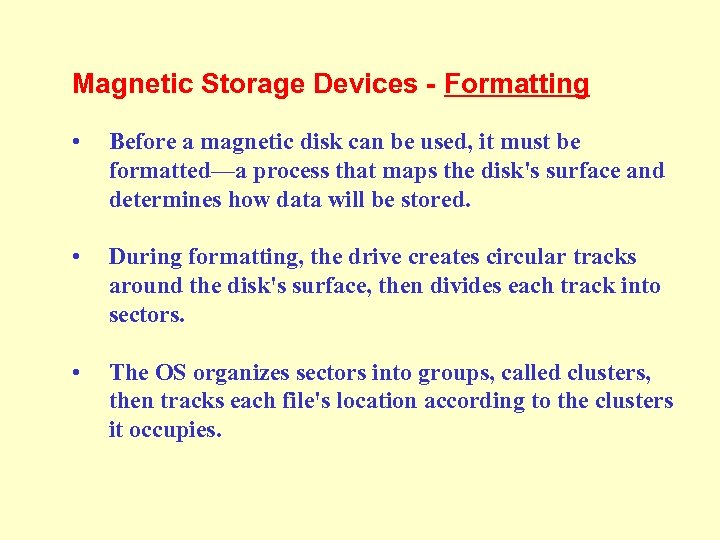 Magnetic Storage Devices - Formatting • Before a magnetic disk can be used, it