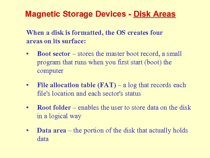 Magnetic Storage Devices - Disk Areas When a disk is formatted, the OS creates