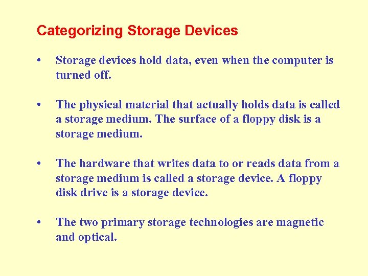 Categorizing Storage Devices • Storage devices hold data, even when the computer is turned