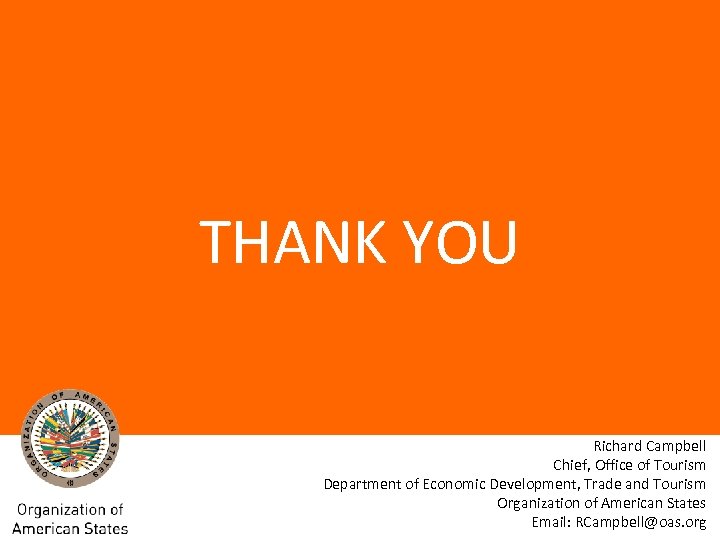 THANK YOU Richard Campbell Chief, Office of Tourism Department of Economic Development, Trade and