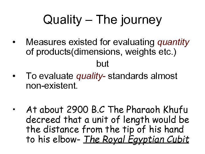 Quality – The journey • • • Measures existed for evaluating quantity of products(dimensions,