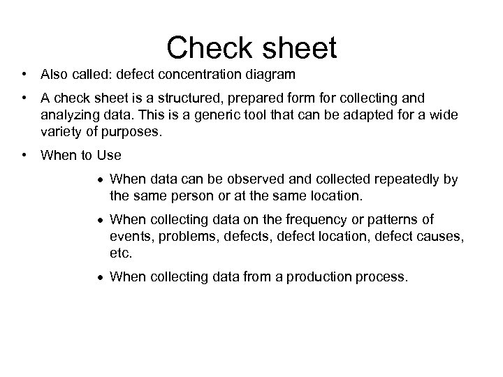 Check sheet • Also called: defect concentration diagram • A check sheet is a