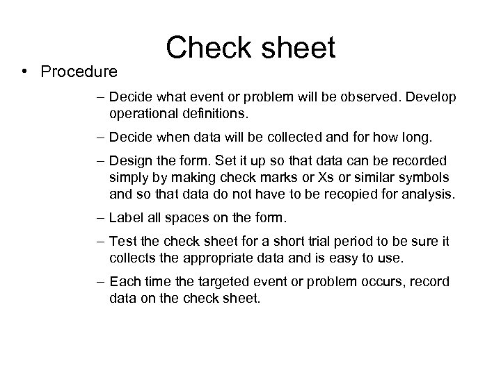 • Procedure Check sheet – Decide what event or problem will be observed.