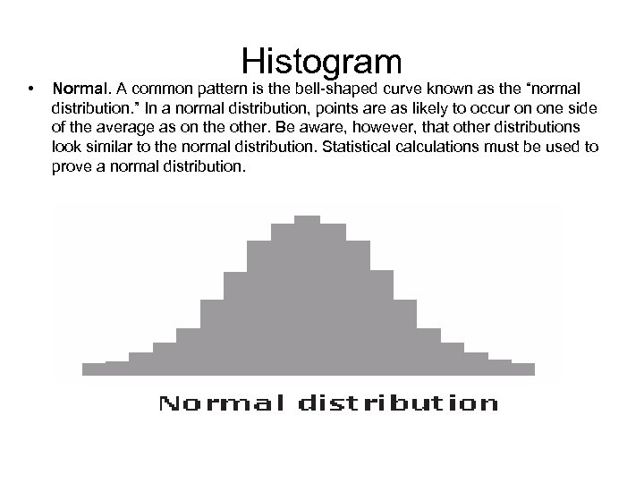  • Histogram Normal. A common pattern is the bell-shaped curve known as the
