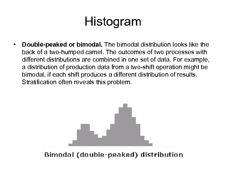 Histogram • Double-peaked or bimodal. The bimodal distribution looks like the back of a