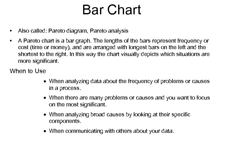 Bar Chart • Also called: Pareto diagram, Pareto analysis • A Pareto chart is