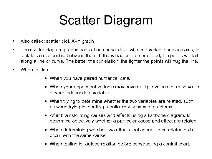Scatter Diagram • Also called: scatter plot, X–Y graph • The scatter diagram graphs