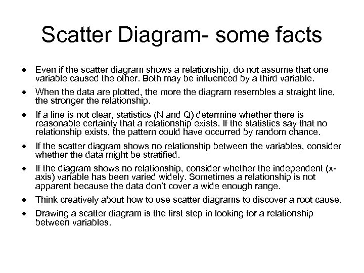 Scatter Diagram- some facts · Even if the scatter diagram shows a relationship, do