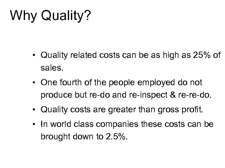 Why Quality? • Quality related costs can be as high as 25% of sales.