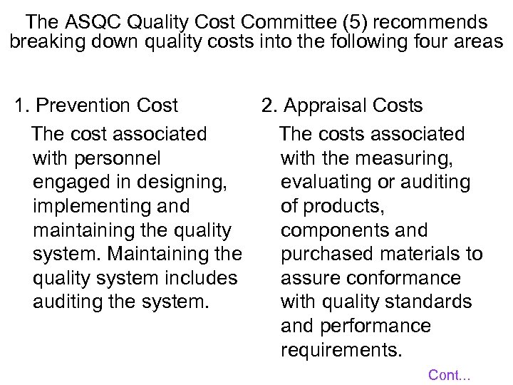 The ASQC Quality Cost Committee (5) recommends breaking down quality costs into the following