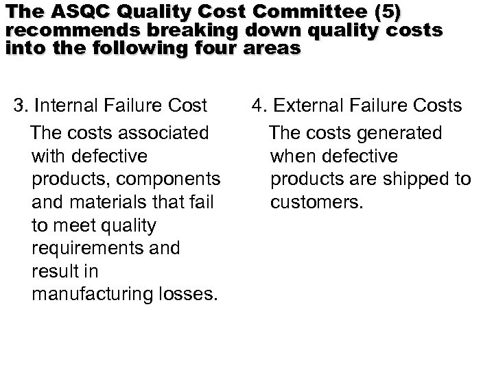 The ASQC Quality Cost Committee (5) recommends breaking down quality costs into the following