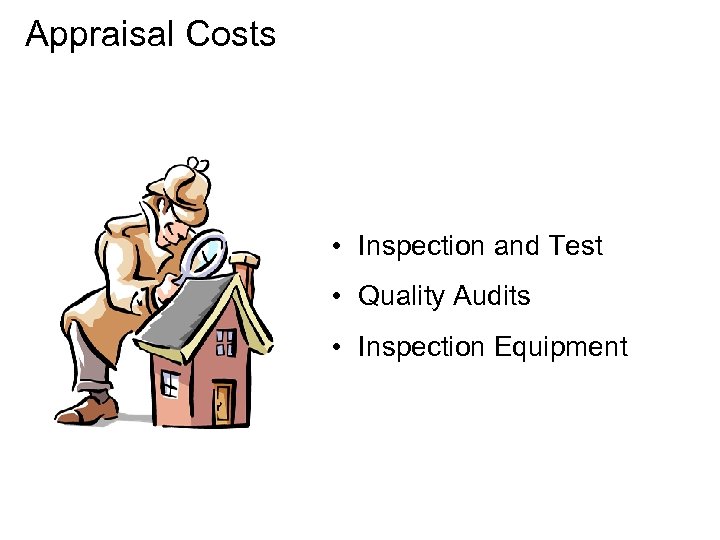 Appraisal Costs • Inspection and Test • Quality Audits • Inspection Equipment 