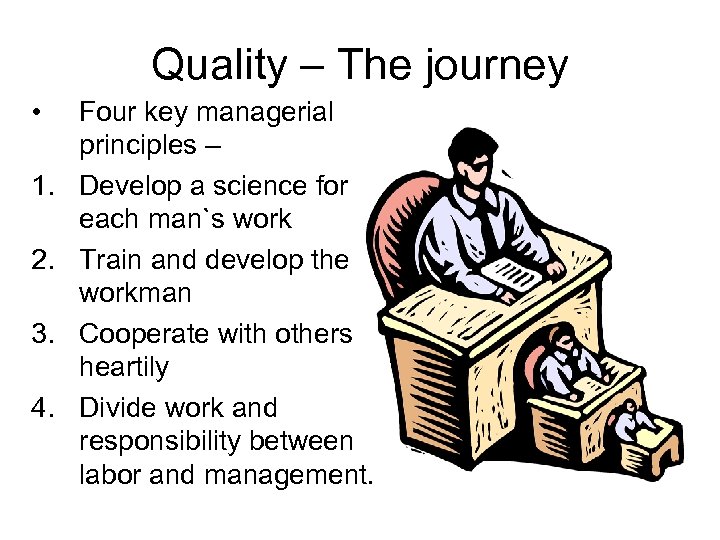 Quality – The journey • 1. 2. 3. 4. Four key managerial principles –